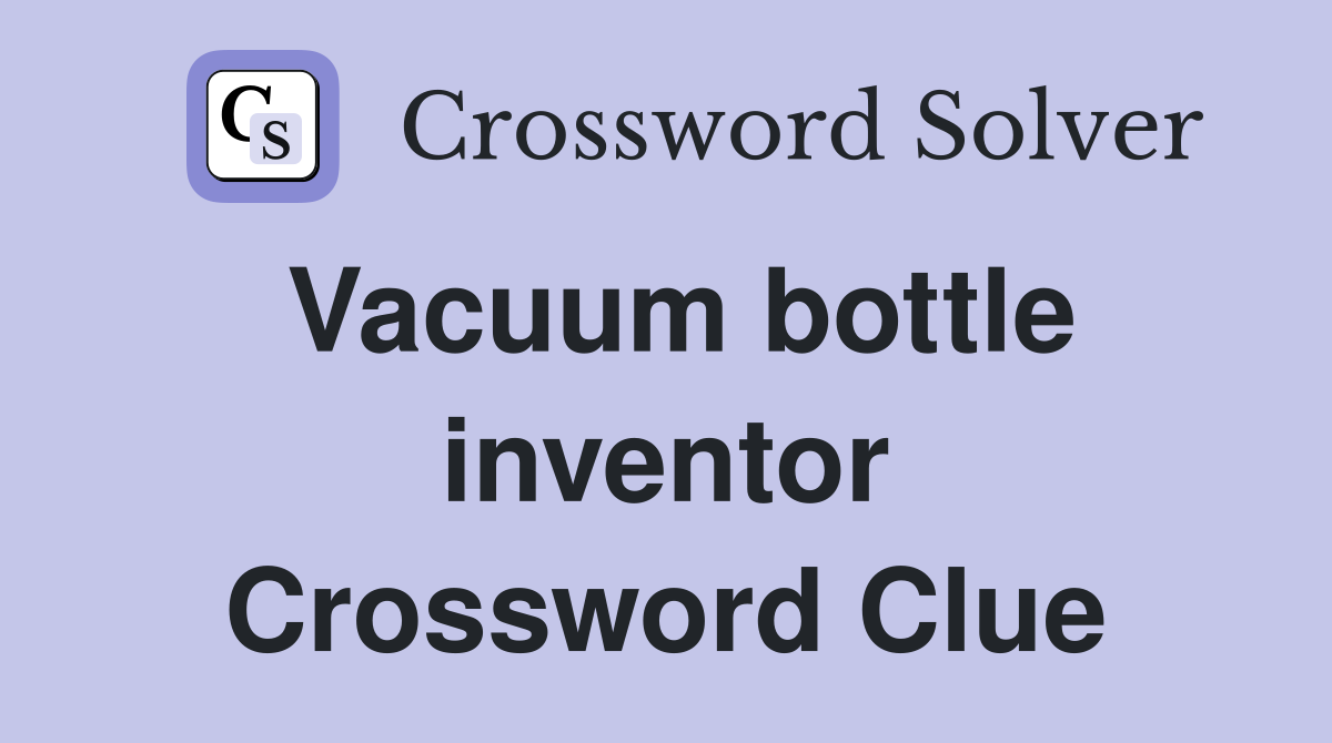 Vacuum bottle inventor Crossword Clue