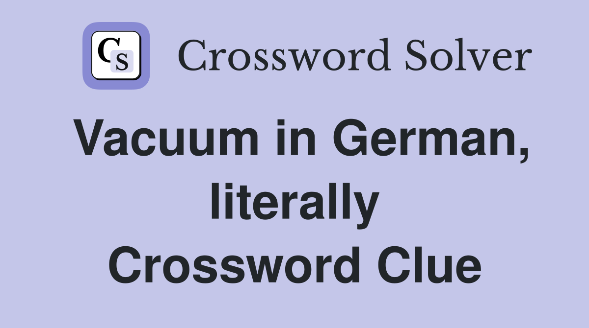 Vacuum in German, literally Crossword Clue