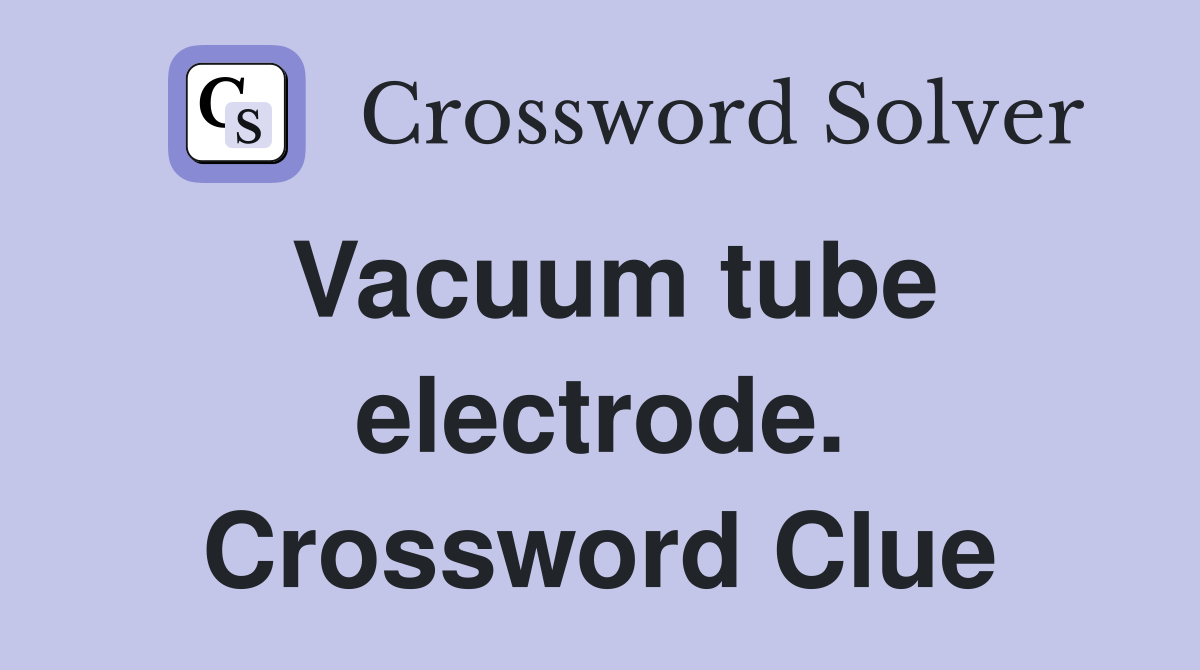 Vacuum tube electrode. Crossword Clue