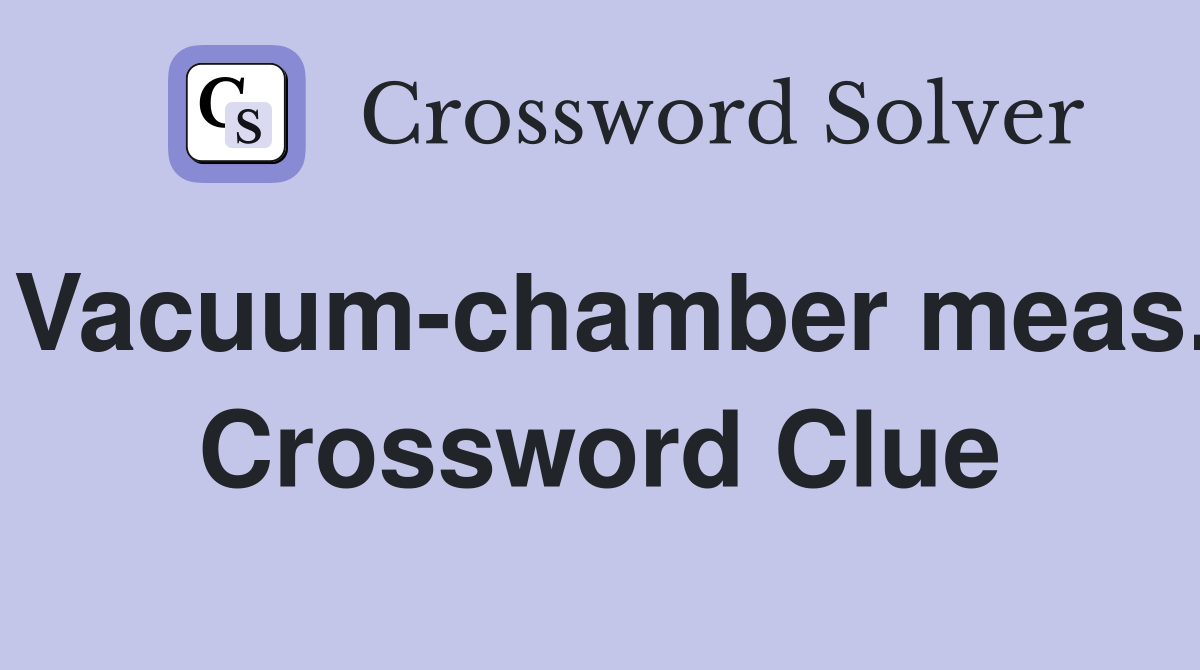 Vacuum-chamber meas. Crossword Clue