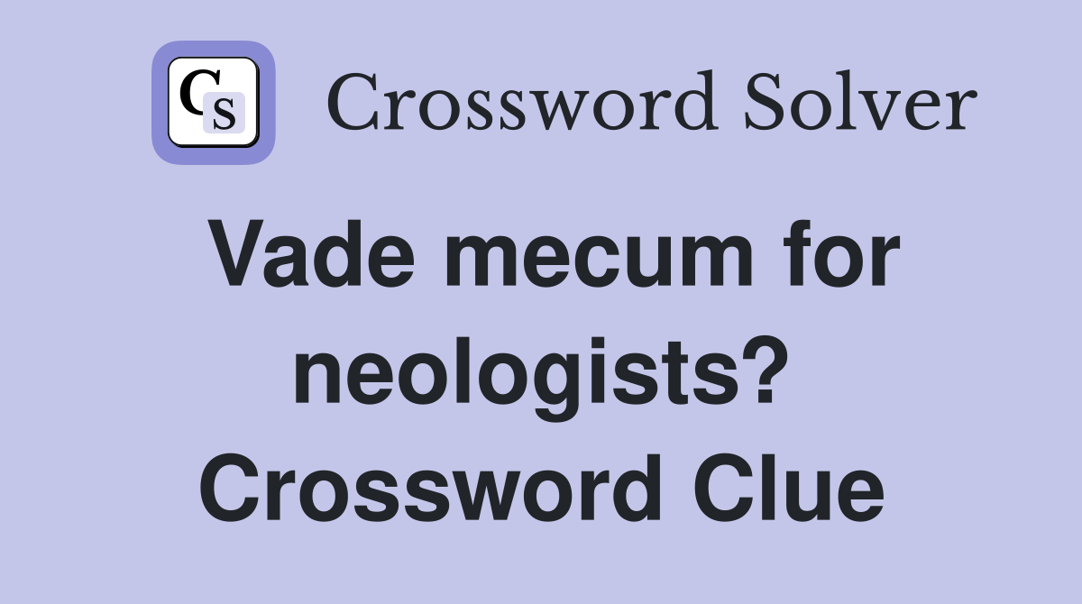Vade mecum for neologists? Crossword Clue