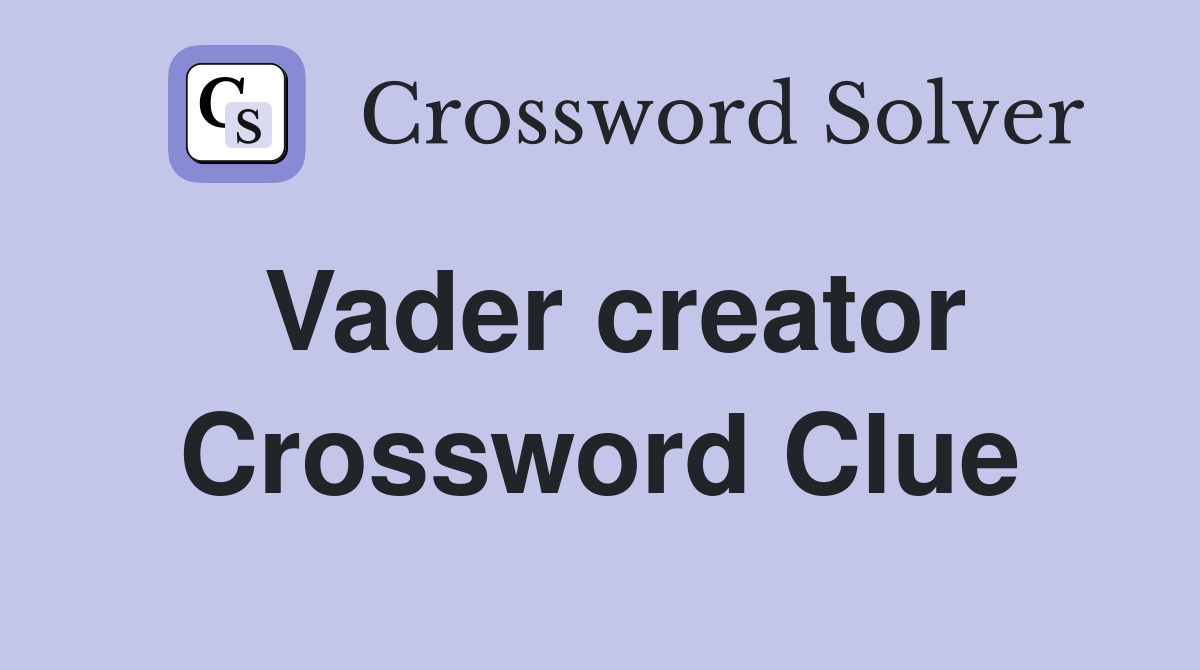 Vader creator Crossword Clue