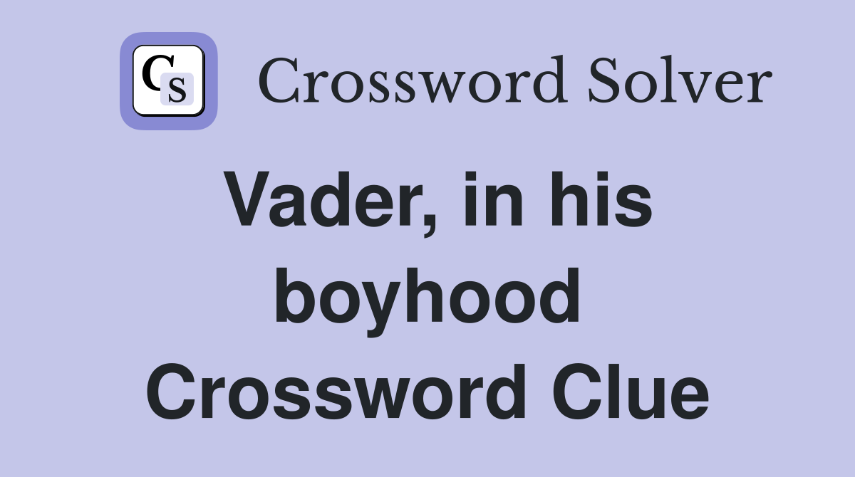 Vader, in his boyhood Crossword Clue