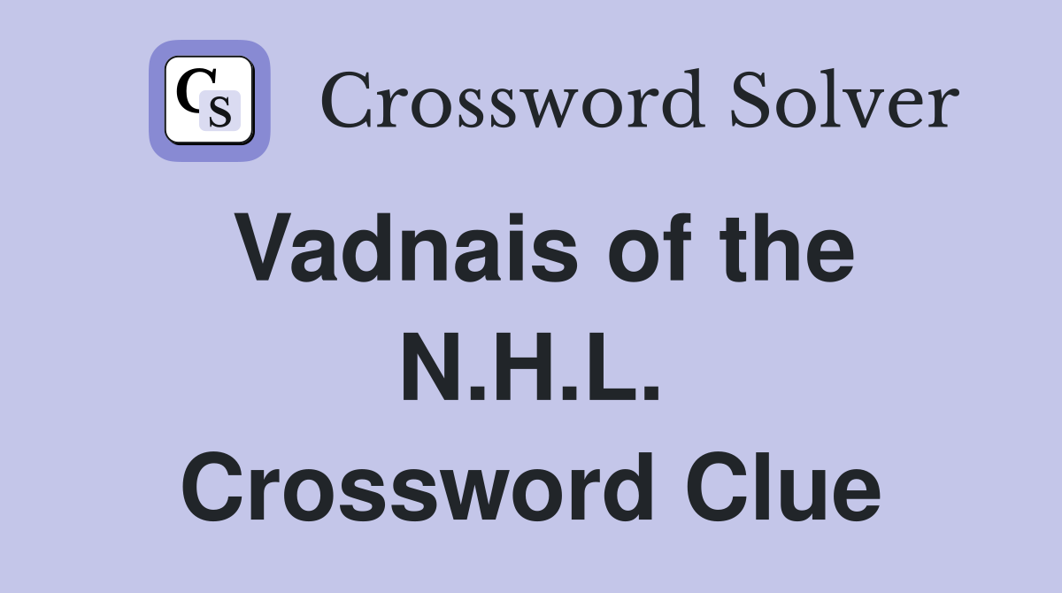 Vadnais of the N.H.L. Crossword Clue