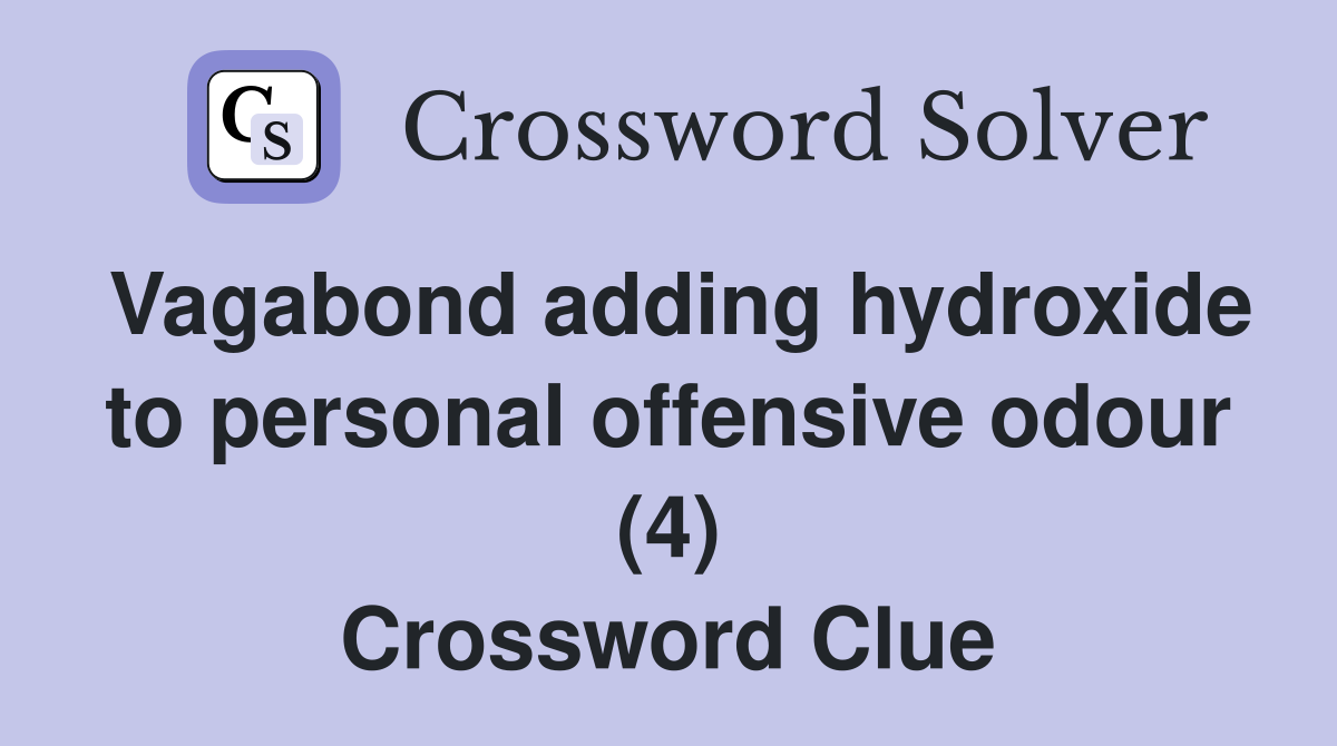 Vagabond adding hydroxide to personal offensive odour (4) Crossword Clue