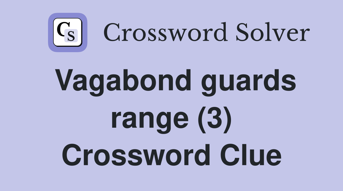 Vagabond guards range (3) Crossword Clue