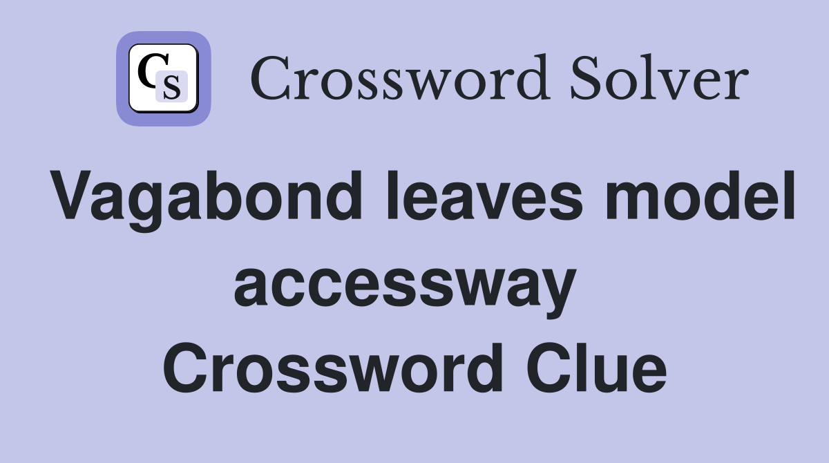 Vagabond leaves model accessway  Crossword Clue