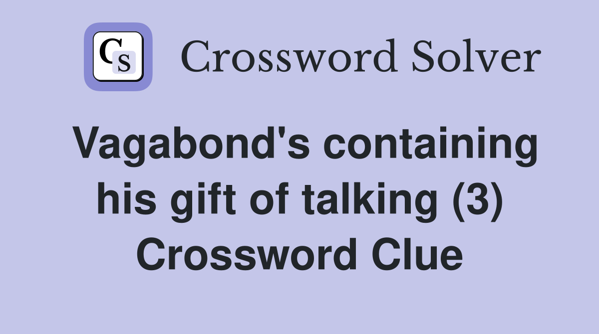 Vagabond's containing his gift of talking (3) Crossword Clue