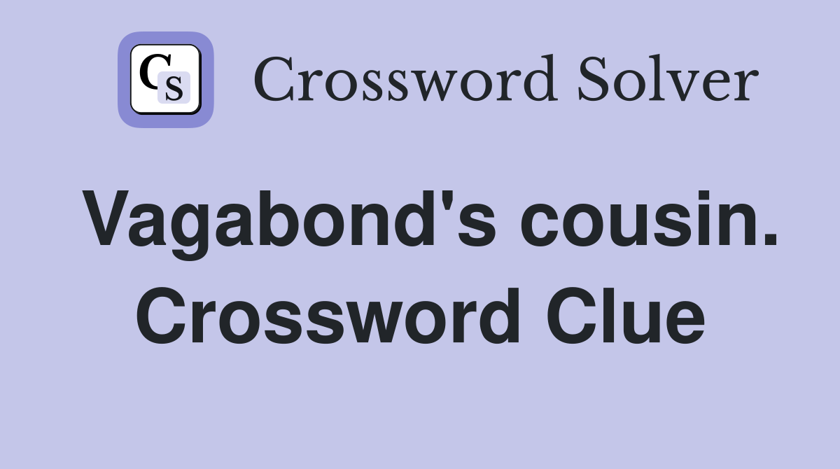 Vagabond's cousin. Crossword Clue