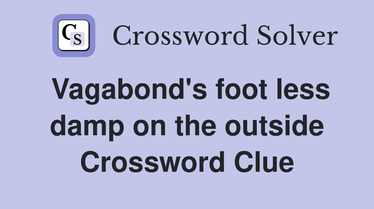 Vagabond's foot less damp on the outside Crossword Clue