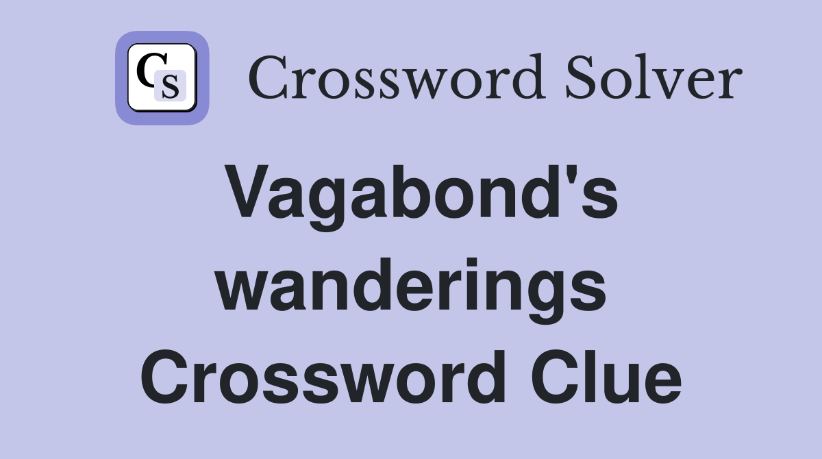 Vagabond's wanderings Crossword Clue