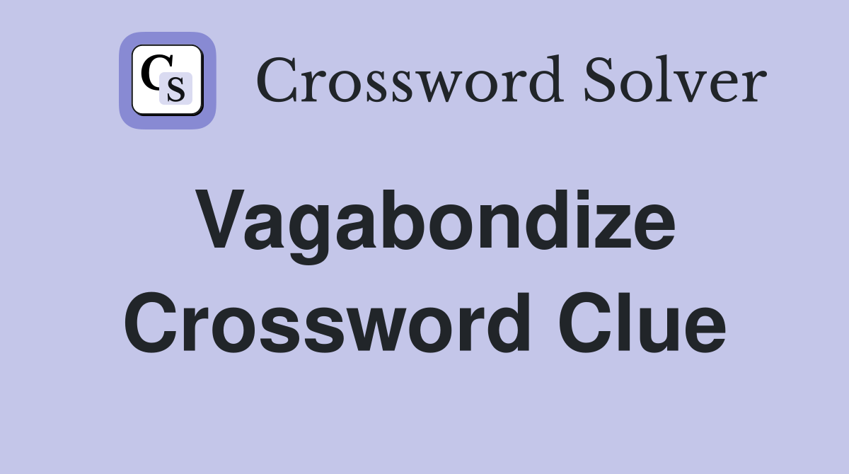 Vagabondize Crossword Clue