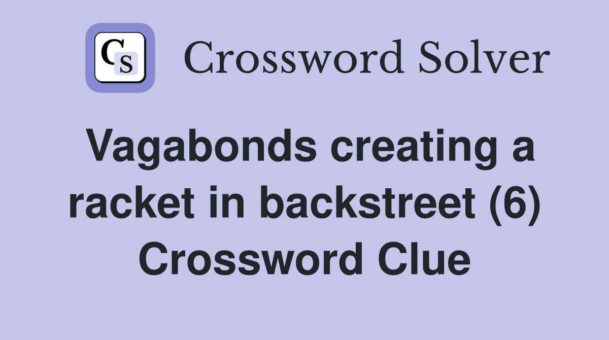 Vagabonds creating a racket in backstreet (6) Crossword Clue