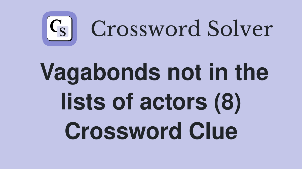 Vagabonds not in the lists of actors (8) Crossword Clue