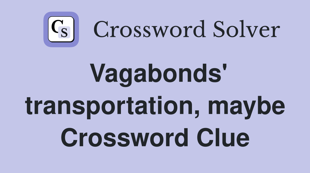 Vagabonds' transportation, maybe Crossword Clue