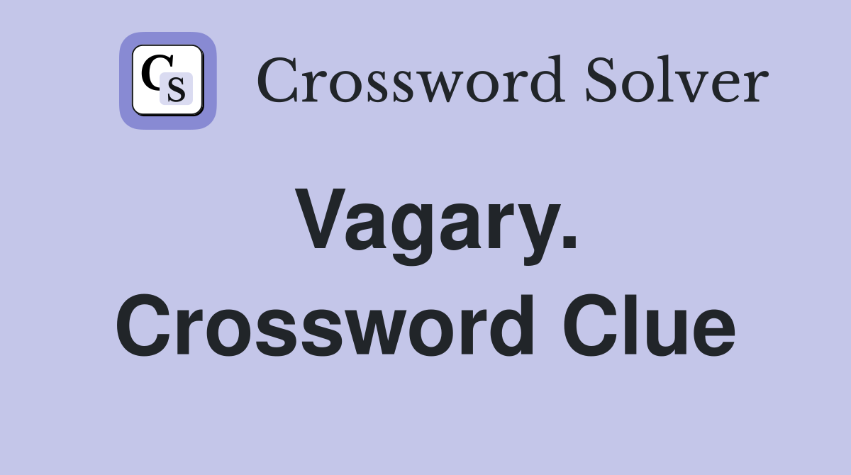Vagary. Crossword Clue