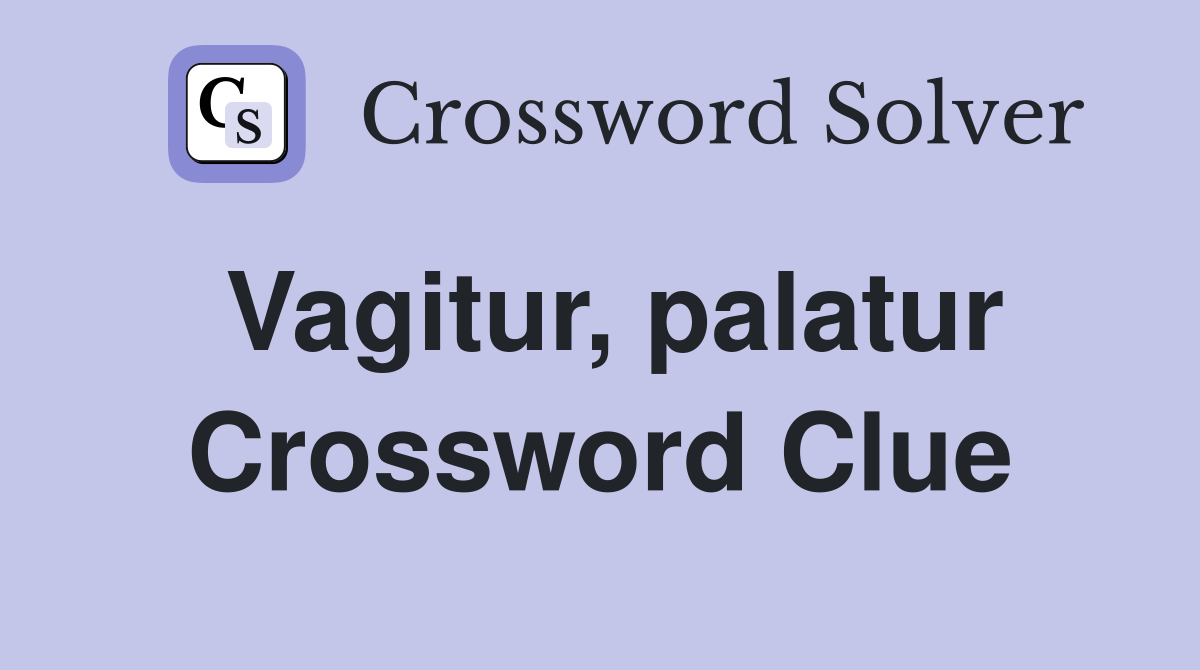 Vagitur, palatur Crossword Clue