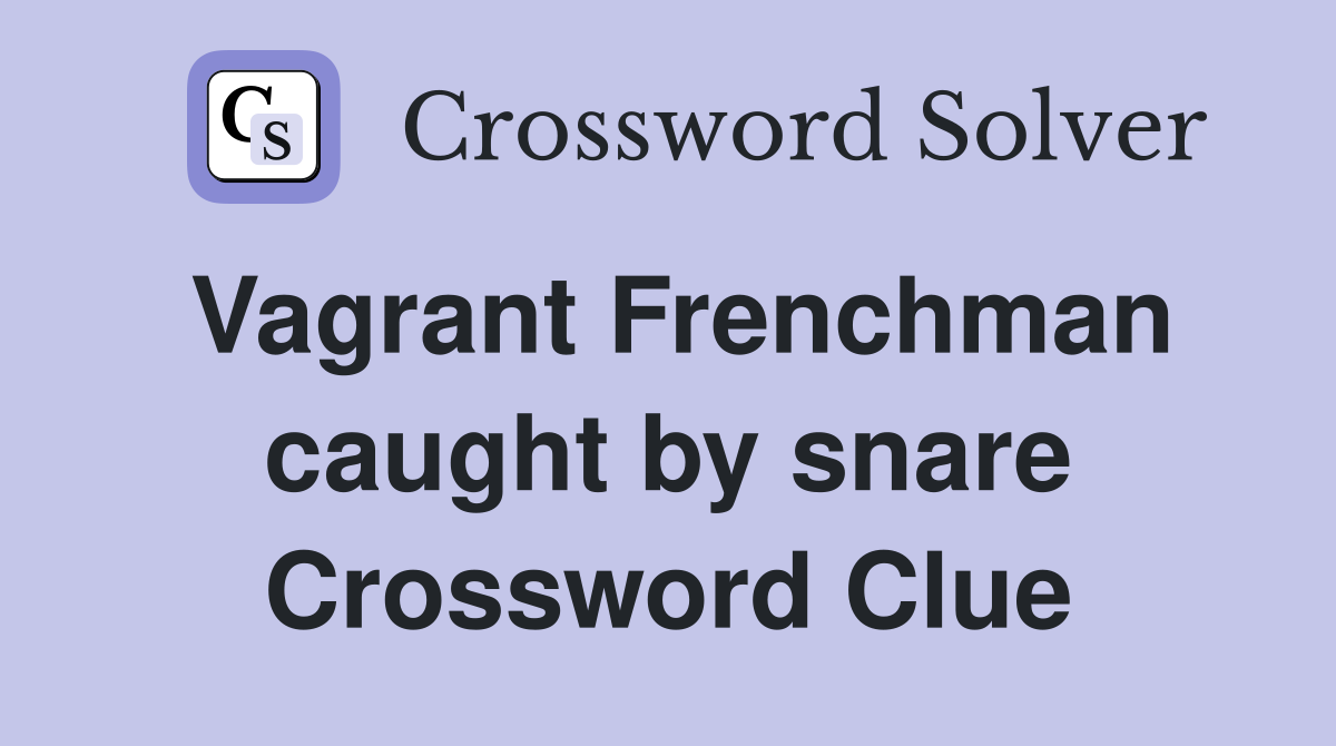 Vagrant Frenchman caught by snare Crossword Clue