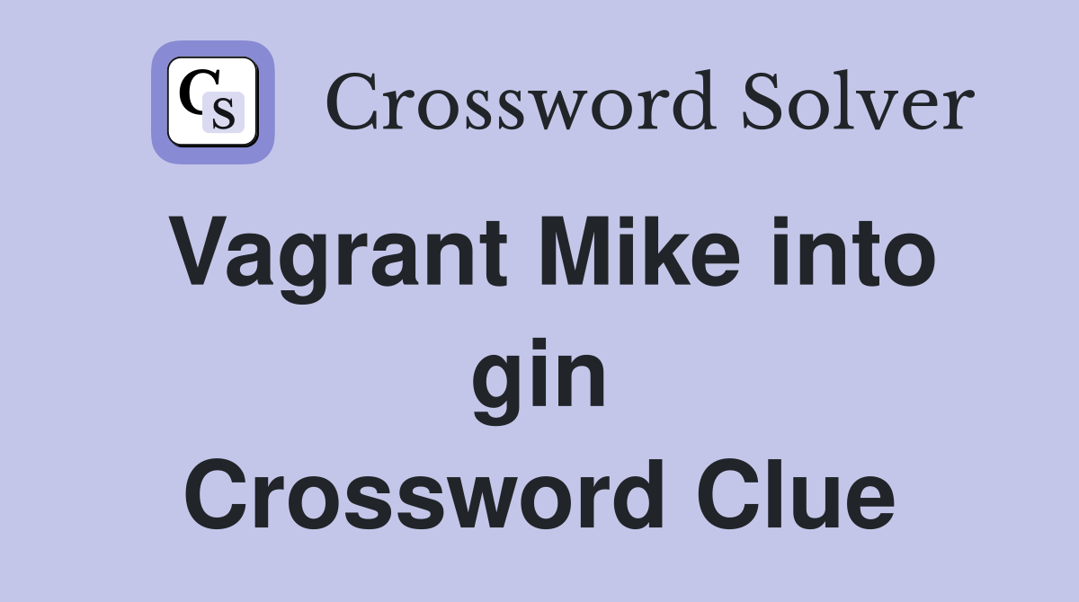 Vagrant Mike into gin Crossword Clue