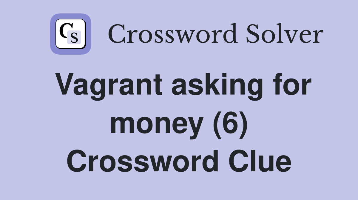 Vagrant asking for money (6) Crossword Clue