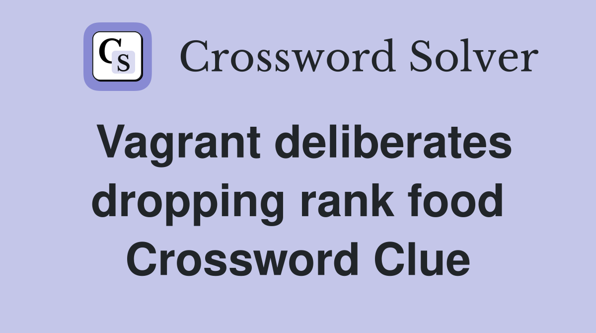 Vagrant deliberates dropping rank food Crossword Clue