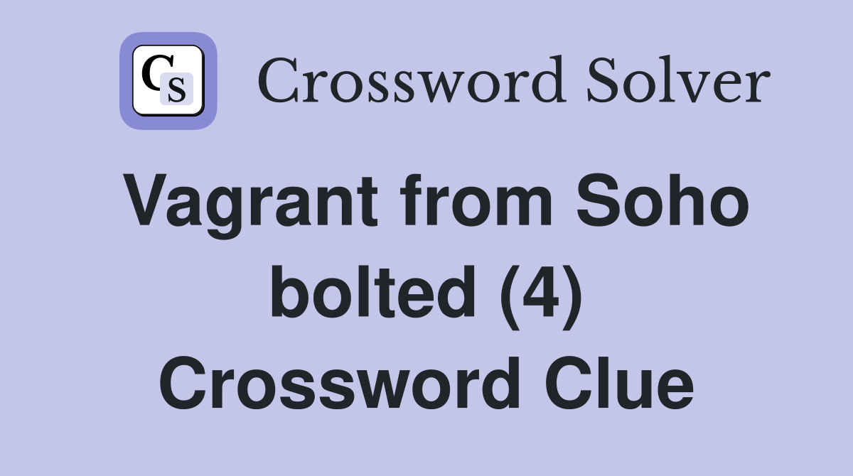 Vagrant from Soho bolted (4) Crossword Clue