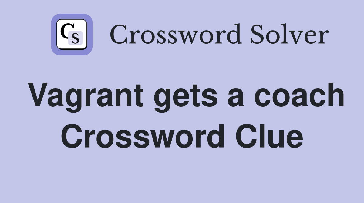 Vagrant gets a coach Crossword Clue