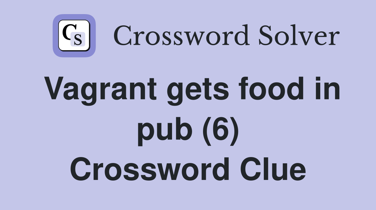 Vagrant gets food in pub (6) Crossword Clue