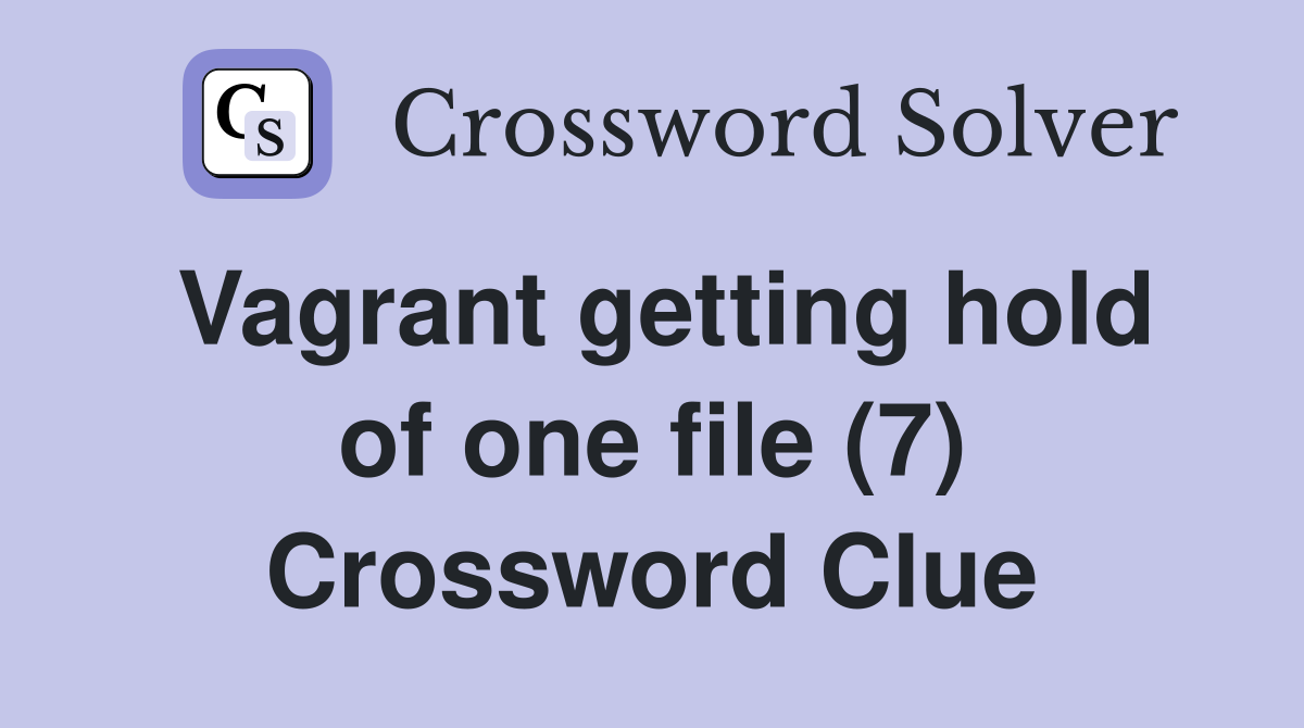Vagrant getting hold of one file (7) Crossword Clue
