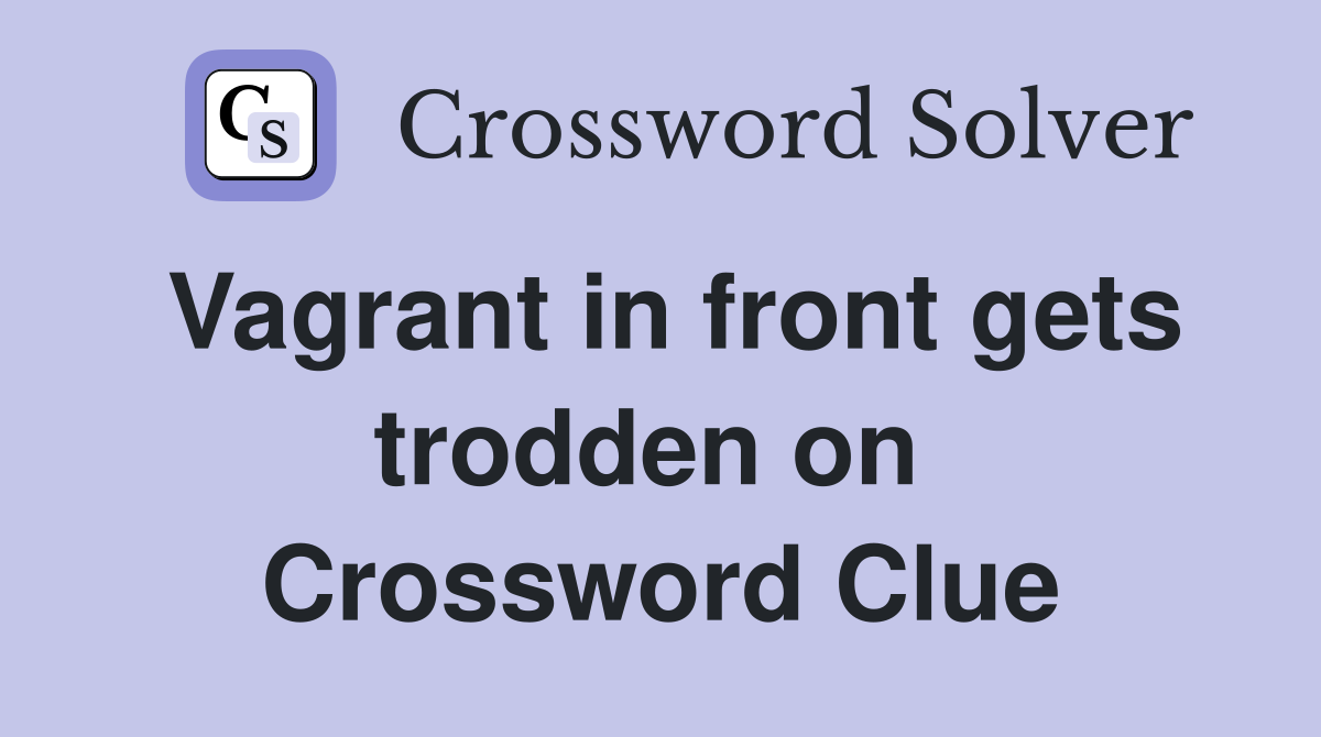 Vagrant in front gets trodden on  Crossword Clue