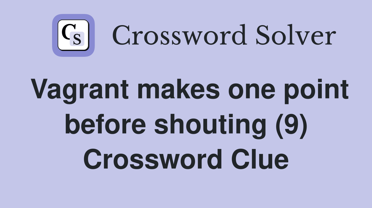 Vagrant makes one point before shouting (9) Crossword Clue