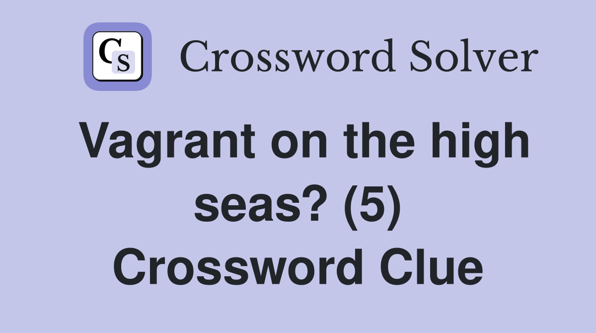 Vagrant on the high seas? (5) Crossword Clue