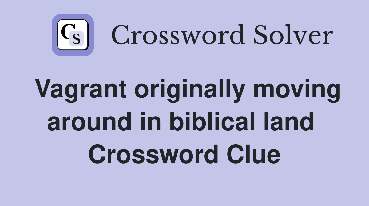 Vagrant originally moving around in biblical land  Crossword Clue