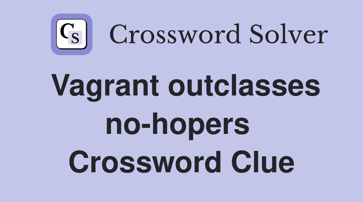Vagrant outclasses no-hopers  Crossword Clue