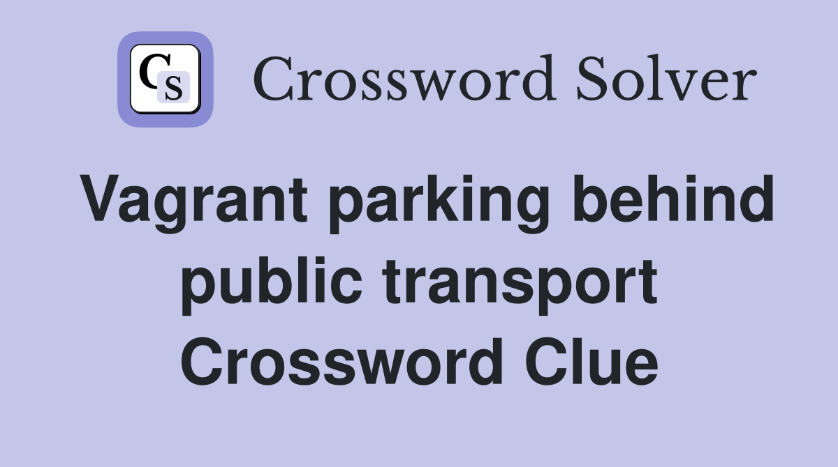 Vagrant parking behind public transport Crossword Clue