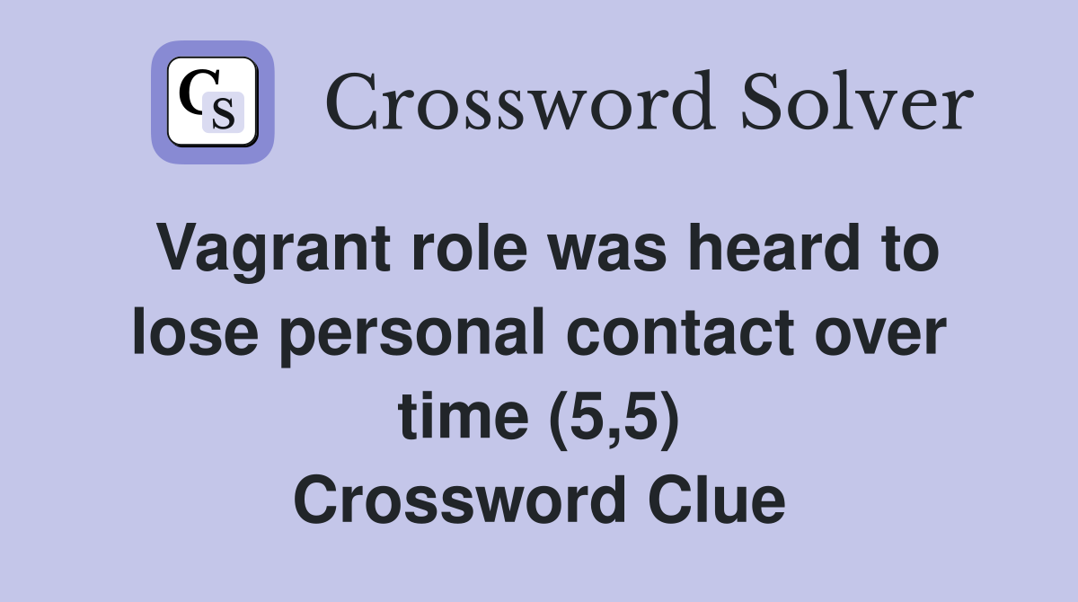 Vagrant role was heard to lose personal contact over time (5,5) Crossword Clue