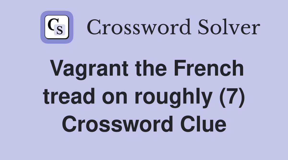 Vagrant the French tread on roughly (7) Crossword Clue