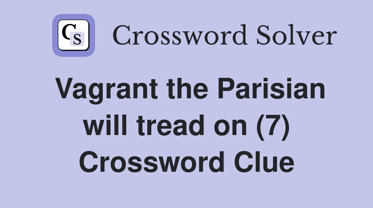 Vagrant the Parisian will tread on (7) Crossword Clue
