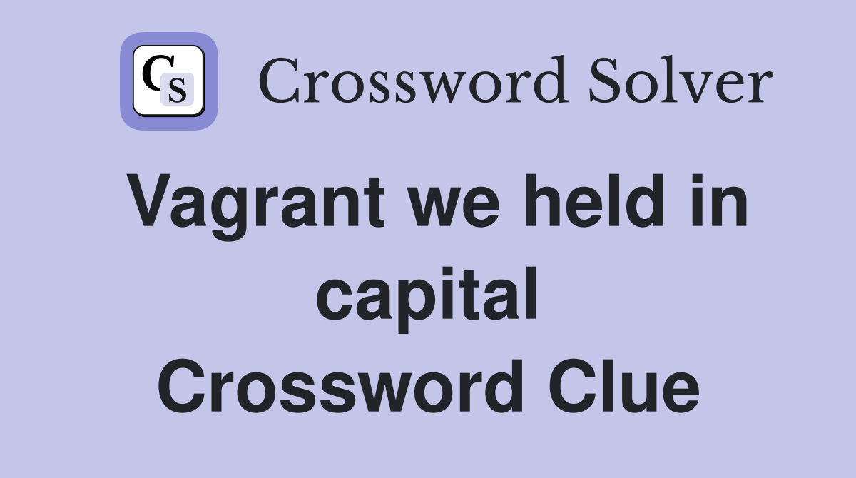 Vagrant we held in capital Crossword Clue