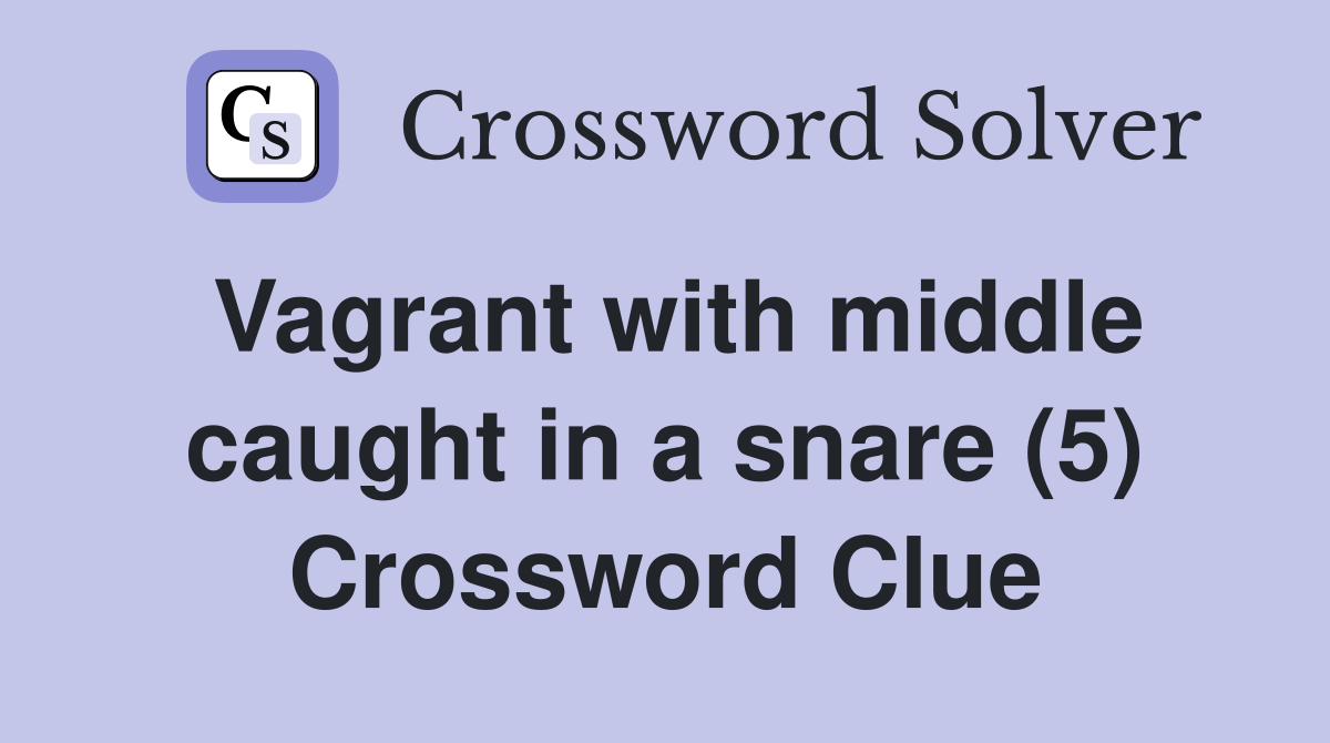 Vagrant with middle caught in a snare (5) Crossword Clue
