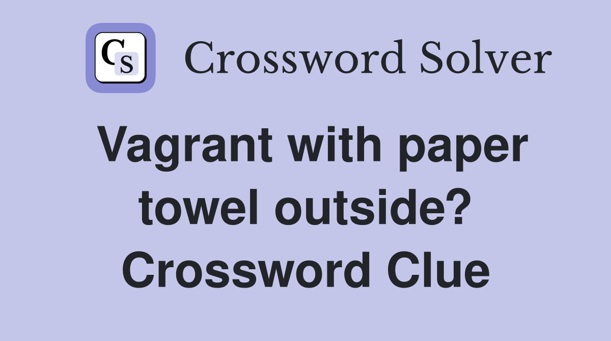 Vagrant with paper towel outside? Crossword Clue