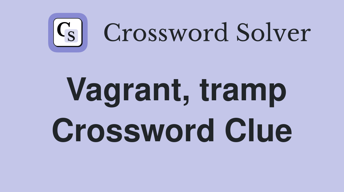 Vagrant, tramp Crossword Clue