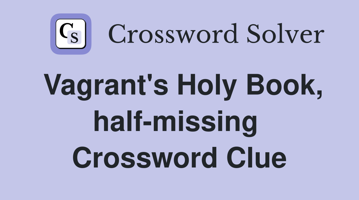 Vagrant's Holy Book, half-missing  Crossword Clue