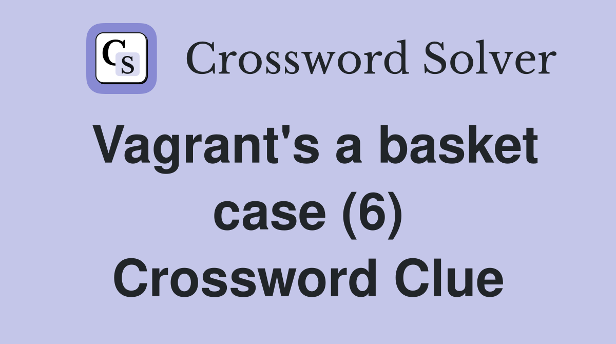 Vagrant's a basket case (6) Crossword Clue