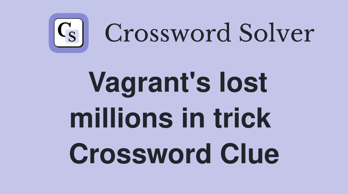 Vagrant's lost millions in trick  Crossword Clue