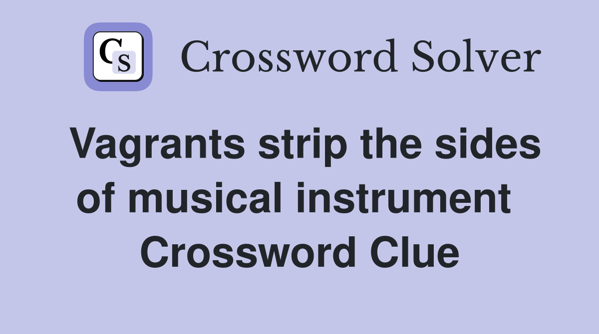 Vagrants strip the sides of musical instrument  Crossword Clue