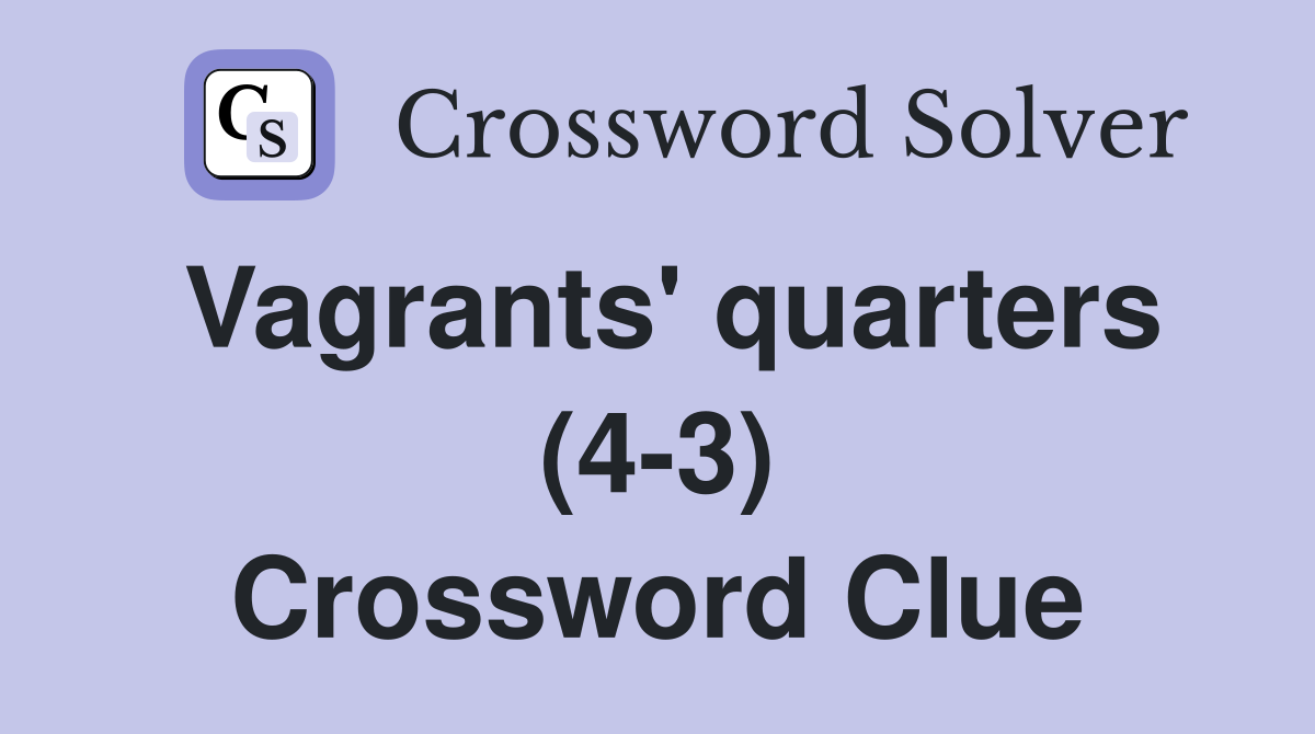 Vagrants' quarters (4-3) Crossword Clue