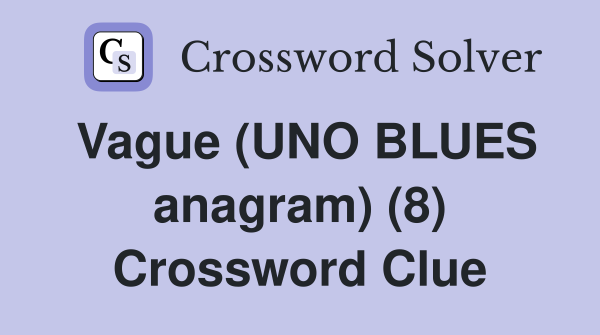 Vague (UNO BLUES anagram) (8) Crossword Clue