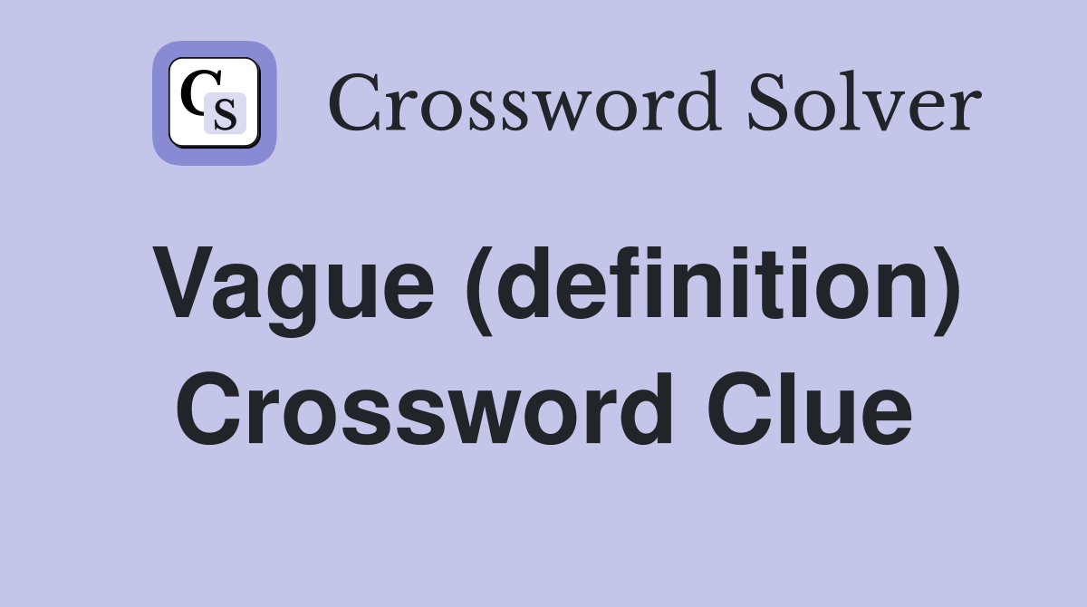 Vague (definition) Crossword Clue