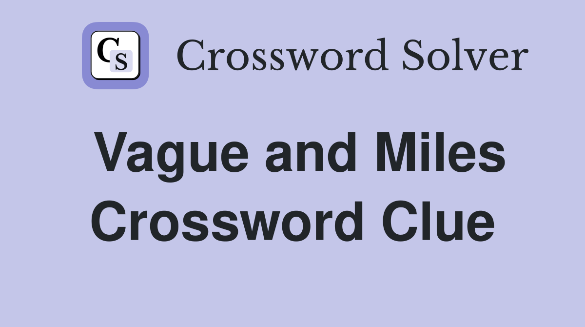 Vague and Miles Crossword Clue